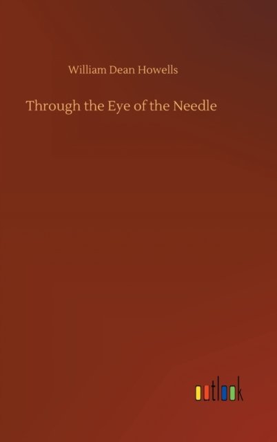 Cover for William Dean Howells · Through the Eye of the Needle (Gebundenes Buch) (2020)