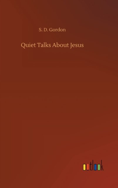 Cover for S D Gordon · Quiet Talks About Jesus (Hardcover Book) (2020)