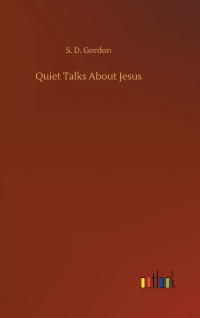 Cover for S D Gordon · Quiet Talks About Jesus (Hardcover Book) (2020)