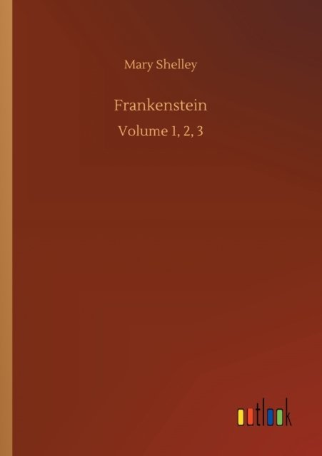 Cover for Mary Shelley · Frankenstein: Volume 1, 2, 3 (Paperback Bog) (2020)