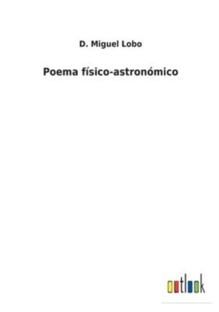 Cover for D Miguel Lobo · Poema fisico-astronomico (Pocketbok) (2022)