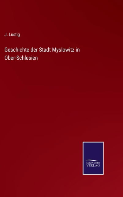 Cover for J Lustig · Geschichte der Stadt Myslowitz in Ober-Schlesien (Hardcover Book) (2021)