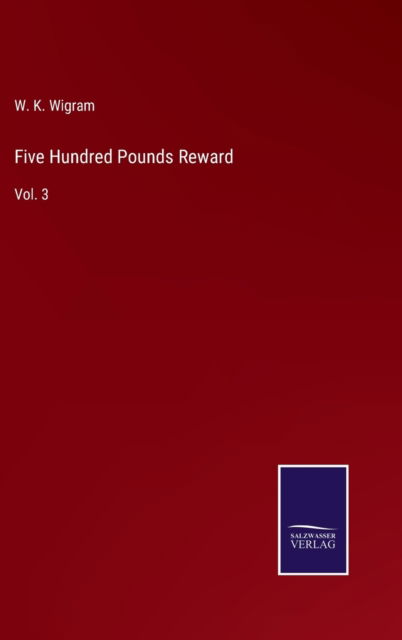 Cover for W. K. Wigram · Five Hundred Pounds Reward (Hardcover Book) (2022)