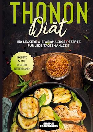 Cover for Simple Cookbooks · Thonon Diät: 150 leckere &amp; eiweißhaltige Rezepte für jede Tagesmahlzeit - Inklusive 7 Tage Plan und Wochenplaner (Hardcover Book) (2022)