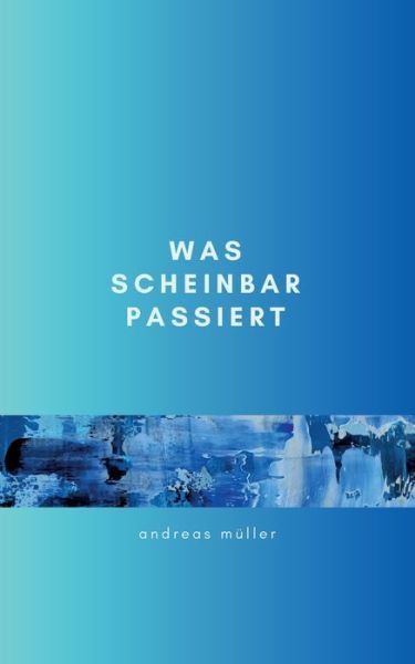 Cover for Andreas Müller · Was scheinbar passiert (Bok) (2023)
