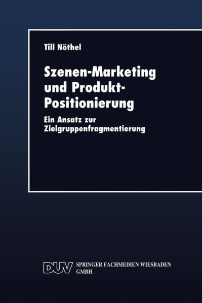 Cover for Till Nothel · Szenen-Marketing Und Produkt-Positionierung: Ein Ansatz Zur Zielgruppenfragmentierung (Paperback Book) [1999 edition] (1999)