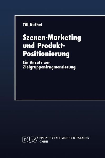 Cover for Till Nothel · Szenen-Marketing Und Produkt-Positionierung: Ein Ansatz Zur Zielgruppenfragmentierung (Paperback Bog) [1999 edition] (1999)