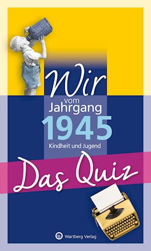 Wir vom Jahrgang 1945 – Das Quiz - Helmut Blecher - Bücher - Wartberg - 9783831334179 - 5. September 2024