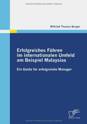 Cover for Ing. Wilfried Thomas Burger · Erfolgreiches Führen Im Internationalen Umfeld Am Beispiel Malaysias: Ein Guide Für Erfolgreiche Manager (Pocketbok) [German edition] (2009)