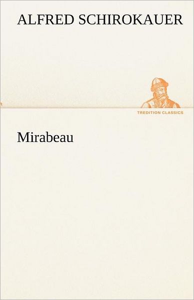 Cover for Alfred Schirokauer · Mirabeau (Tredition Classics) (German Edition) (Paperback Book) [German edition] (2012)