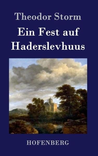 Cover for Theodor Storm · Ein Fest Auf Haderslevhuus (Gebundenes Buch) (2015)