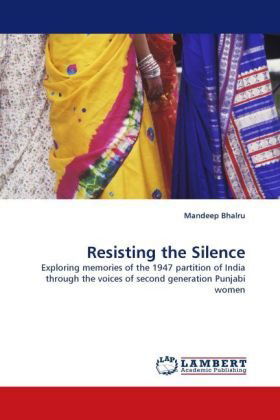 Cover for Mandeep Bhalru · Resisting the Silence: Exploring Memories of the 1947 Partition of India Through the Voices of Second Generation Punjabi Women (Paperback Book) (2010)