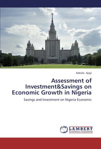 Cover for Adeola Ajayi · Assessment of Investment&amp;savings on Economic Growth in Nigeria: Savings and Investment on Nigeria Economic (Paperback Book) (2012)