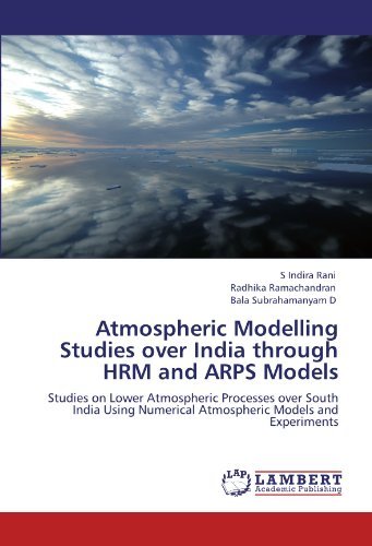 Atmospheric Modelling Studies over India Through Hrm and Arps Models: Studies on Lower Atmospheric Processes over South India Using Numerical Atmospheric Models and Experiments - Bala Subrahamanyam D - Books - LAP LAMBERT Academic Publishing - 9783846510179 - September 22, 2011