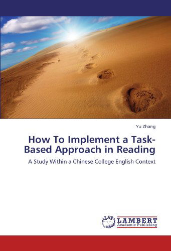How to Implement a Task-based Approach in Reading: a Study Within a Chinese College English Context - Yu Zhang - Books - LAP LAMBERT Academic Publishing - 9783846594179 - December 2, 2011