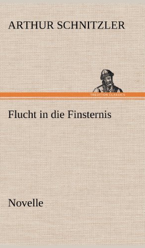 Cover for Arthur Schnitzler · Flucht in Die Finsternis (Innbunden bok) [German edition] (2012)