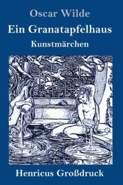Cover for Oscar Wilde · Ein Granatapfelhaus (Grossdruck) (Innbunden bok) (2021)