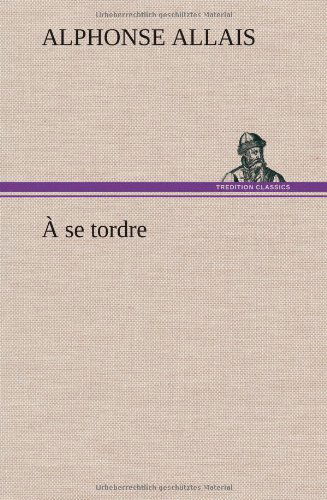 Cover for Alphonse Allais · A Se Tordre (Hardcover Book) [French edition] (2012)