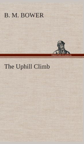 Cover for B. M. Bower · The Uphill Climb (Hardcover Book) (2013)