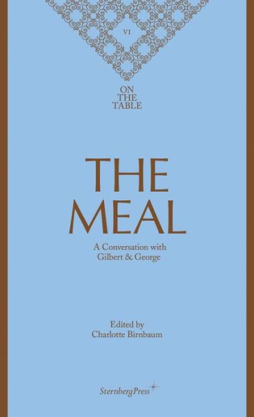 Cover for George, Gilbert &amp; · The Meal – A Conversation with Gilbert &amp; George (Hardcover Book) (2018)