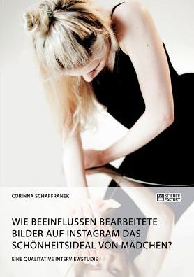Cover for Corinna Schaffranek · Wie beeinflussen bearbeitete Bilder auf Instagram das Schoenheitsideal von Madchen?: Eine qualitative Interviewstudie (Pocketbok) (2019)