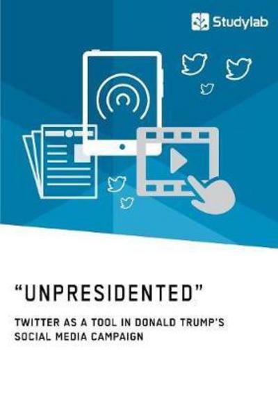 "Unpresidented" - Twitter as a T - Anonym - Bøger -  - 9783960951179 - 19. december 2017
