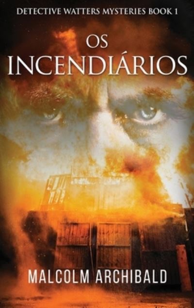 Cover for Malcolm Archibald · Os Incendiarios (Hardcover Book) [Large type / large print edition] (2021)