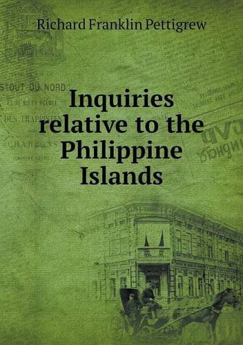 Cover for Richard Franklin Pettigrew · Inquiries Relative to the Philippine Islands (Paperback Book) (2013)