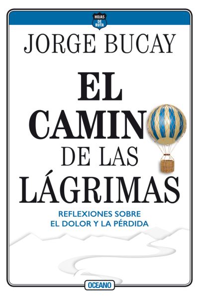 Cover for Jorge Bucay · Camino De Las Lagrimas, El. Reflexiones Sobre El Dolor Y La Perdida / 5 Ed. (Paperback Book) (2020)