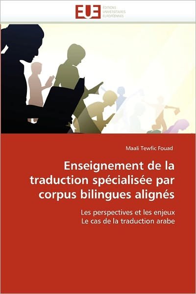 Cover for Maali Tewfic Fouad · Enseignement De La Traduction Spécialisée Par Corpus Bilingues Alignés: Les Perspectives et Les Enjeux Le Cas De La Traduction Arabe (Pocketbok) [French edition] (2018)