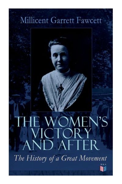 The Women's Victory and After: Personal Reminiscences, 1911-1918 - Millicent Garrett Fawcett - Books - e-artnow - 9788027334179 - October 15, 2019