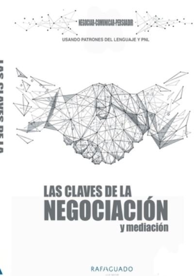 Cover for Rafa Aguado · Las Claves de la Negociacion y Mediacion con PNL: Negociar, Comunicar, Persuadir (Pocketbok) (2020)