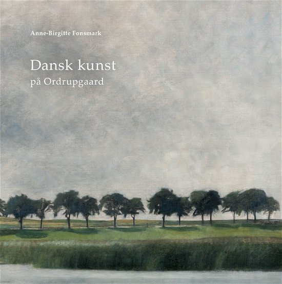 Cover for Anne-Birgitte Fonsmark · Dansk kunst på Ordrupgaard (Gebundesens Buch) [1. Ausgabe] (2017)