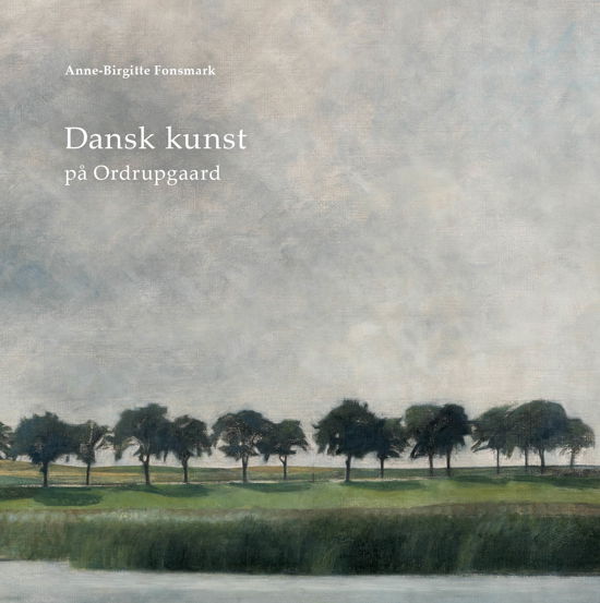Cover for Anne-Birgitte Fonsmark · Dansk kunst på Ordrupgaard (Bound Book) [1.º edición] (2017)