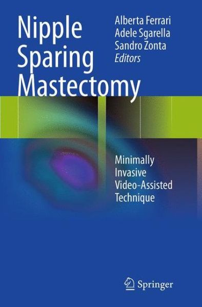 Nipple Sparing Mastectomy: Minimally Invasive Video-Assisted Technique - - Books - Springer Verlag - 9788847039179 - September 27, 2016