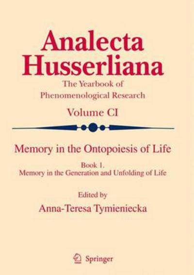 Cover for Anna-teresa Tymieniecka · Memory in the Ontopoiesis of Life: Book One. Memory in the Generation and Unfolding of Life - Analecta Husserliana (Hardcover Book) [2009 edition] (2009)