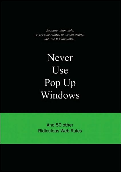 Cover for Anneloes Van Gaalen · Never Use Pop Up Windows: And 50 Other Ridiculous Web Rules - Ridiculous Design Rules (Hardcover Book) (2010)