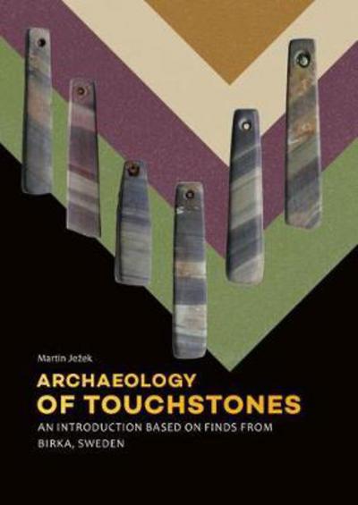 Archaeology of Touchstones: An introduction based on finds from Birka, Sweden - Martin Jezek - Books - Sidestone Press - 9789088905179 - December 28, 2017