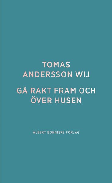 Cover for Tomas Andersson Wij · Gå rakt fram och över husen (Paperback Book) (2014)