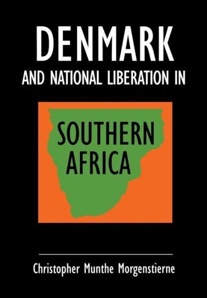 Denmark and National Liberation in Southern Africa - Munthe Christopher Morgenstienne - Bøker - Nordic Africa Institute - 9789171065179 - 7. november 2013