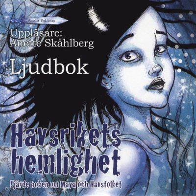 Cover for Anette Skåhlberg · Havsrikets hemlighet : fjärde boken om Maya och Havsfolket (CD) (2012)