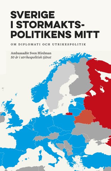 Sverige i stormaktspolitikens mitt : Om diplomati och utrikespolitik - Sven Hirdman - Książki - Hjalmarson & Högberg Bokförlag - 9789198387179 - 2 stycznia 2018