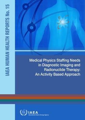 Cover for Iaea · Medical Physics Staffing Needs in Diagnostic Imaging and Radionuclide Therapy: An Activity Based Approach - IAEA Human Health Reports (Taschenbuch) (2018)