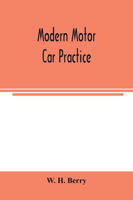 Cover for W H Berry · Modern motor car practice (Paperback Book) (2020)