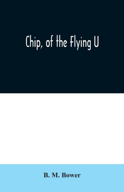Chip, of the Flying U - B M Bower - Boeken - Alpha Edition - 9789354020179 - 25 juni 2020
