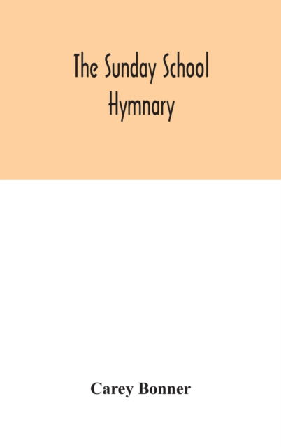 Cover for Carey Bonner · The Sunday School hymnary (Hardcover Book) (2020)