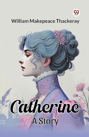 Cover for William Makepeace Thackeray · Catherine a Story (Paperback Book) (2025)