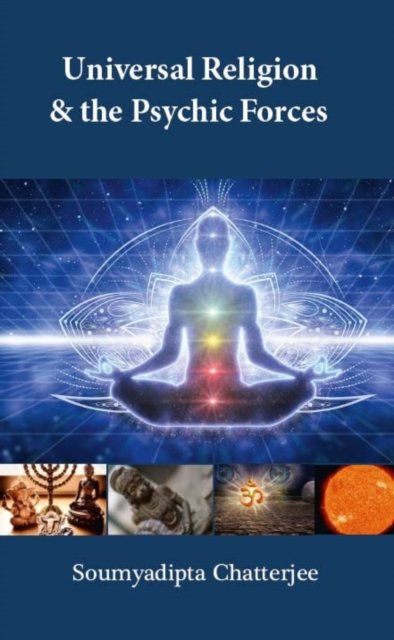 Cover for Soumyadipta Chatterjee · Universal Religion &amp; The Psychic Forces (Hardcover bog) (2022)