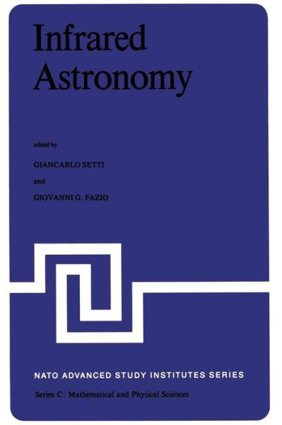 Cover for G Setti · Infrared Astronomy: Proceedings of the NATO Advanced Study Institute held at Erice, Sicily, 9-20 July, 1977 - NATO Science Series C (Taschenbuch) [Softcover reprint of the original 1st ed. 1978 edition] (2011)