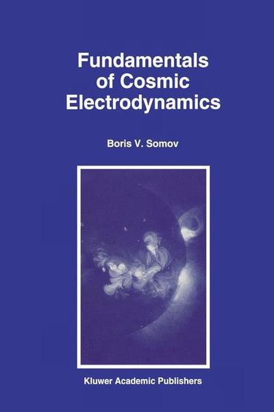 Cover for B.V. Somov · Fundamentals of Cosmic Electrodynamics - Astrophysics and Space Science Library (Paperback Book) [Softcover reprint of the original 1st ed. 1994 edition] (2012)